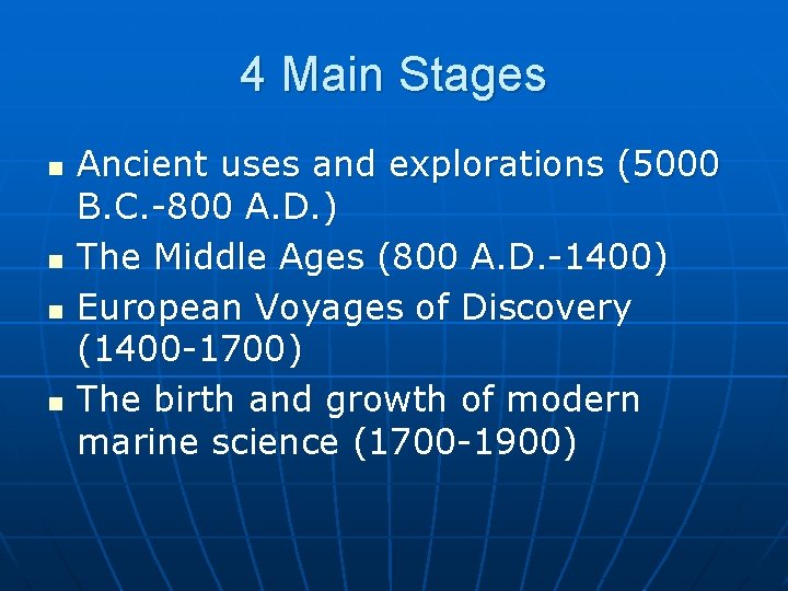 4 Main Stages n n Ancient uses and explorations (5000 B. C. -800 A.