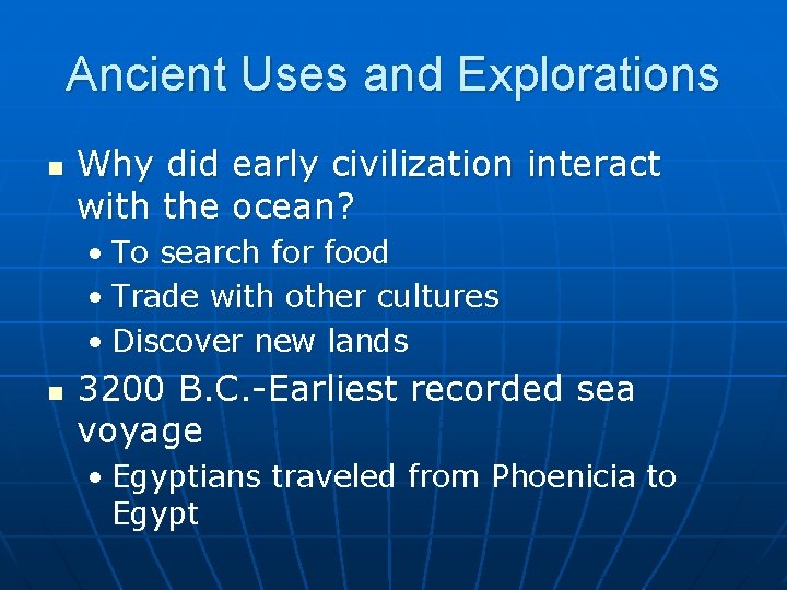 Ancient Uses and Explorations n Why did early civilization interact with the ocean? •