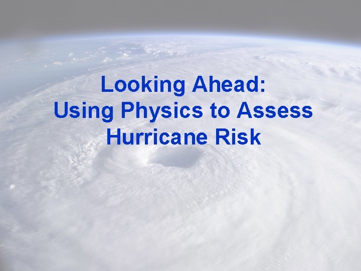 Looking Ahead: Using Physics to Assess Hurricane Risk 