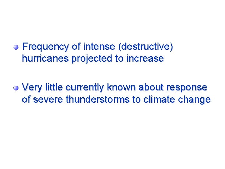 Frequency of intense (destructive) hurricanes projected to increase Very little currently known about response