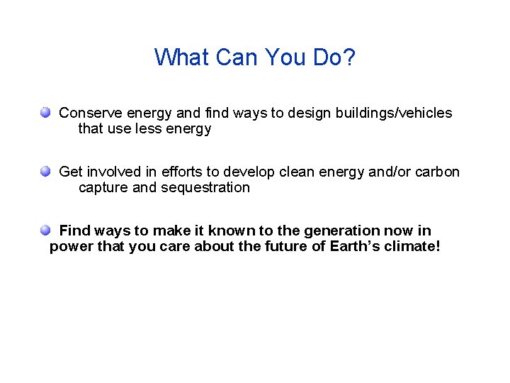 What Can You Do? Conserve energy and find ways to design buildings/vehicles that use