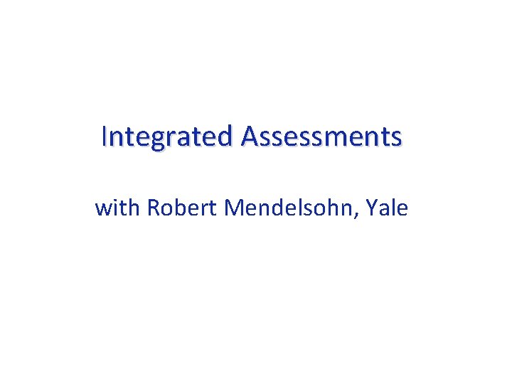 Integrated Assessments with Robert Mendelsohn, Yale 