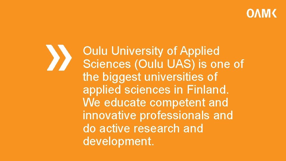 Oulu University of Applied Sciences (Oulu UAS) is one of the biggest universities of