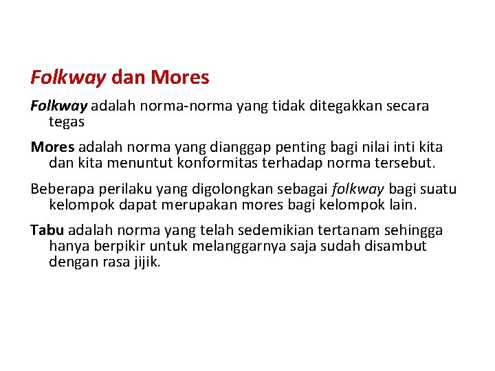 Folkway dan Mores Folkway adalah norma-norma yang tidak ditegakkan secara tegas Mores adalah norma
