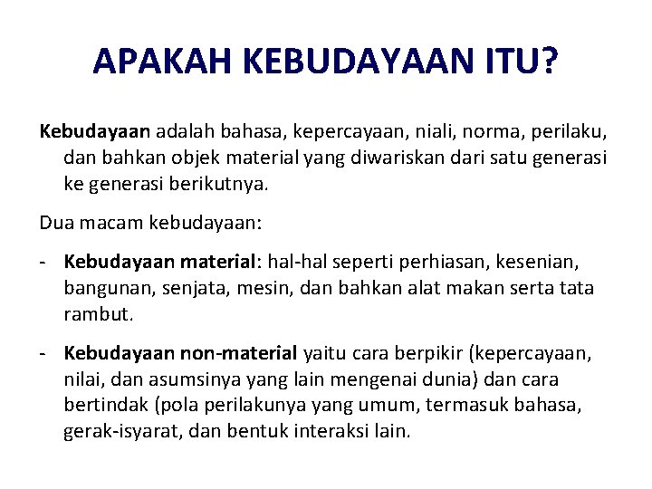 APAKAH KEBUDAYAAN ITU? Kebudayaan adalah bahasa, kepercayaan, niali, norma, perilaku, dan bahkan objek material