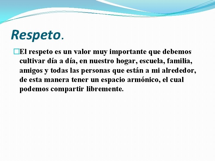 Respeto. �El respeto es un valor muy importante que debemos cultivar día a día, Respeto. �El respeto es un valor muy importante que debemos cultivar día a día,