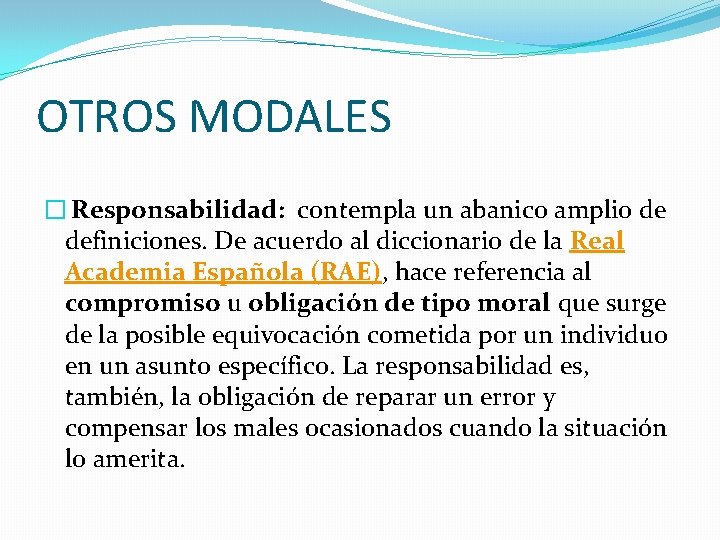 OTROS MODALES � Responsabilidad: contempla un abanico amplio de definiciones. De acuerdo al diccionario OTROS MODALES � Responsabilidad: contempla un abanico amplio de definiciones. De acuerdo al diccionario