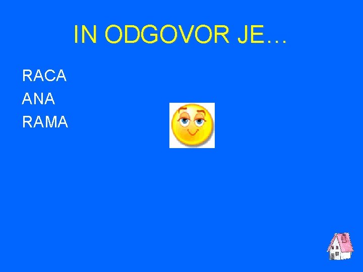 IN ODGOVOR JE… RACA ANA RAMA 