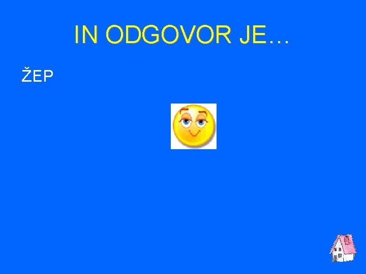 IN ODGOVOR JE… ŽEP 