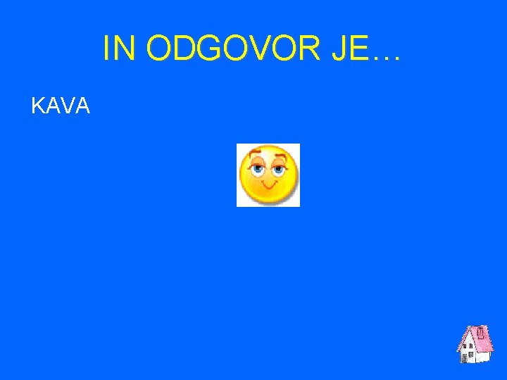 IN ODGOVOR JE… KAVA 