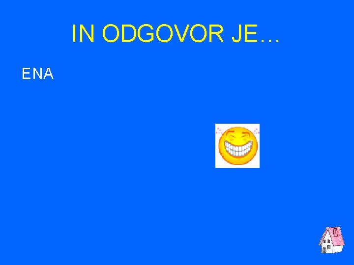 IN ODGOVOR JE… ENA 