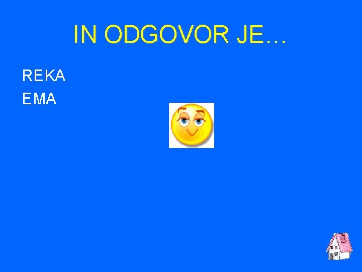 IN ODGOVOR JE… REKA EMA 