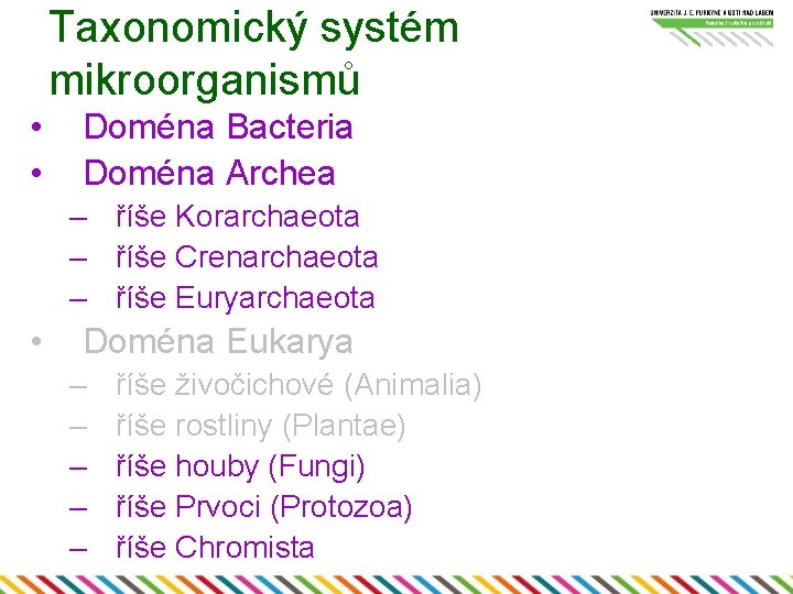 Taxonomický systém mikroorganismů • • Doména Bacteria Doména Archea – říše Korarchaeota – říše