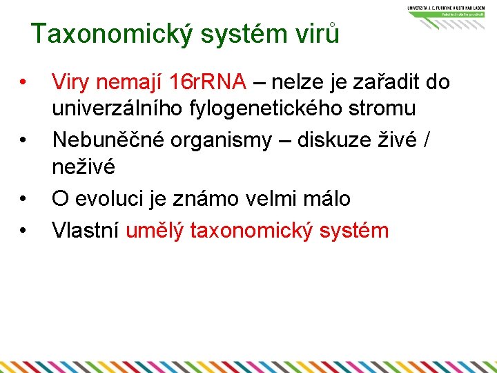 Taxonomický systém virů • • Viry nemají 16 r. RNA – nelze je zařadit