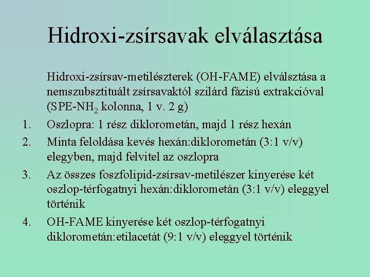 Hidroxi-zsírsavak elválasztása 1. 2. 3. 4. Hidroxi-zsírsav-metilészterek (OH-FAME) elválsztása a nemszubsztituált zsírsavaktól szilárd fázisú