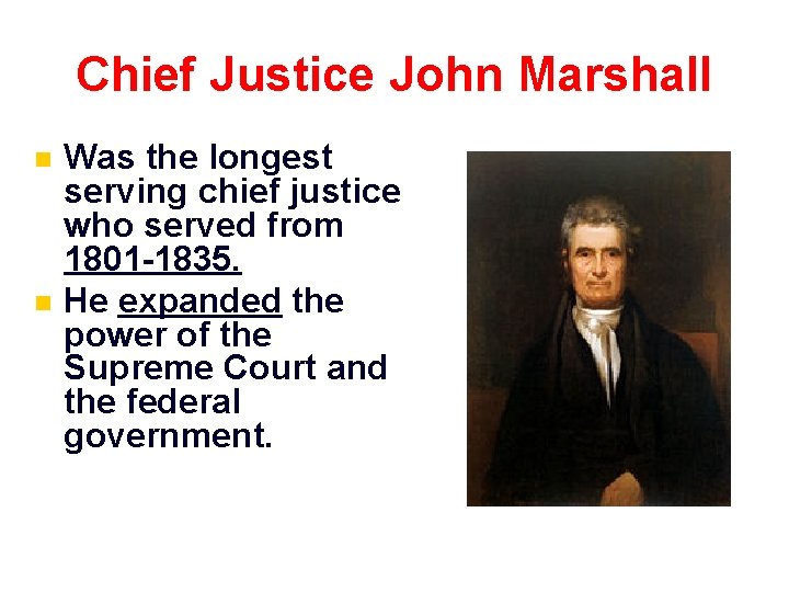 Chief Justice John Marshall n n Was the longest serving chief justice who served