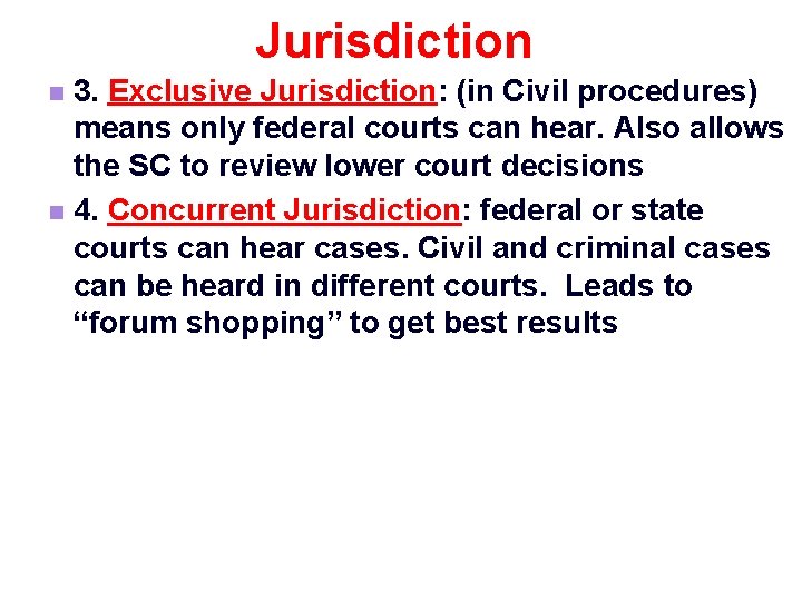 Jurisdiction 3. Exclusive Jurisdiction: (in Civil procedures) means only federal courts can hear. Also