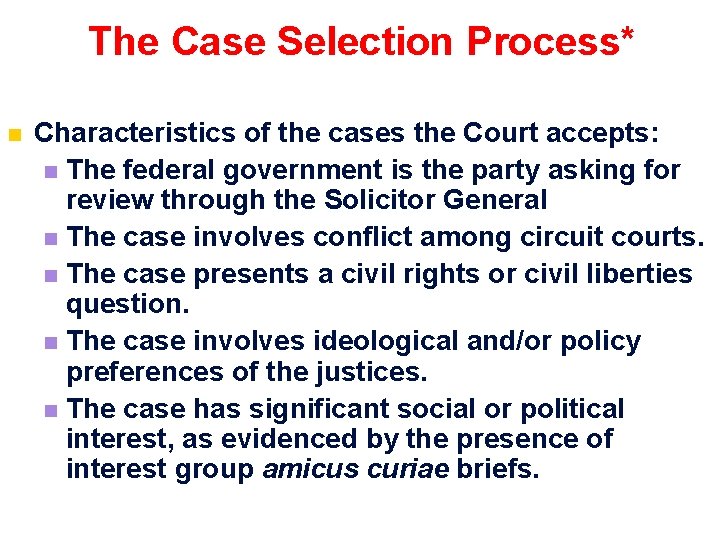 The Case Selection Process* n Characteristics of the cases the Court accepts: n The