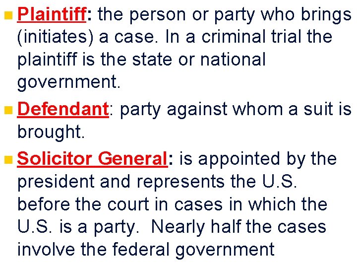 n Plaintiff: the person or party who brings (initiates) a case. In a criminal