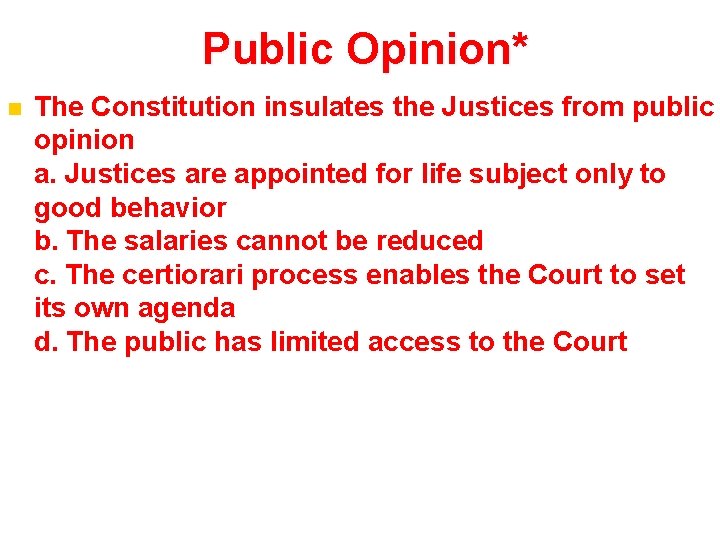 Public Opinion* n The Constitution insulates the Justices from public opinion a. Justices are