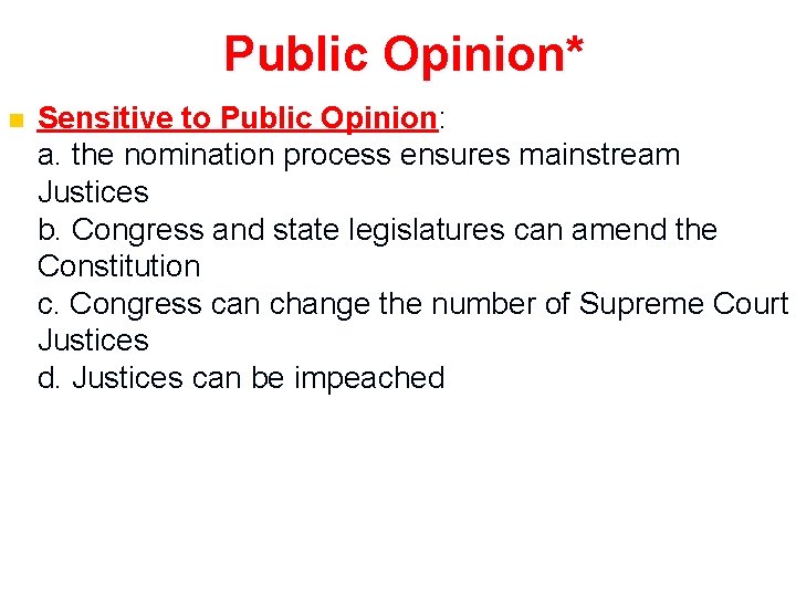 Public Opinion* n Sensitive to Public Opinion: a. the nomination process ensures mainstream Justices