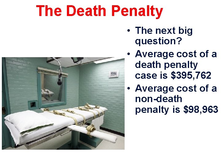 The Death Penalty • The next big question? • Average cost of a death