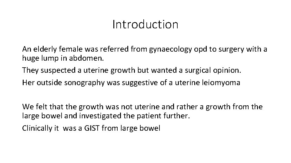 Introduction An elderly female was referred from gynaecology opd to surgery with a huge