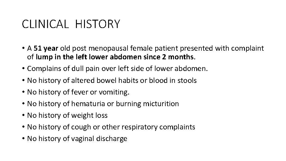 CLINICAL HISTORY • A 51 year old post menopausal female patient presented with complaint