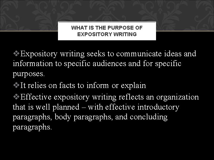 WHAT IS THE PURPOSE OF EXPOSITORY WRITING v. Expository writing seeks to communicate ideas