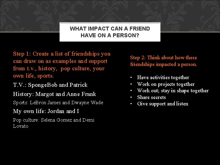 WHAT IMPACT CAN A FRIEND HAVE ON A PERSON? Step 1: Create a list