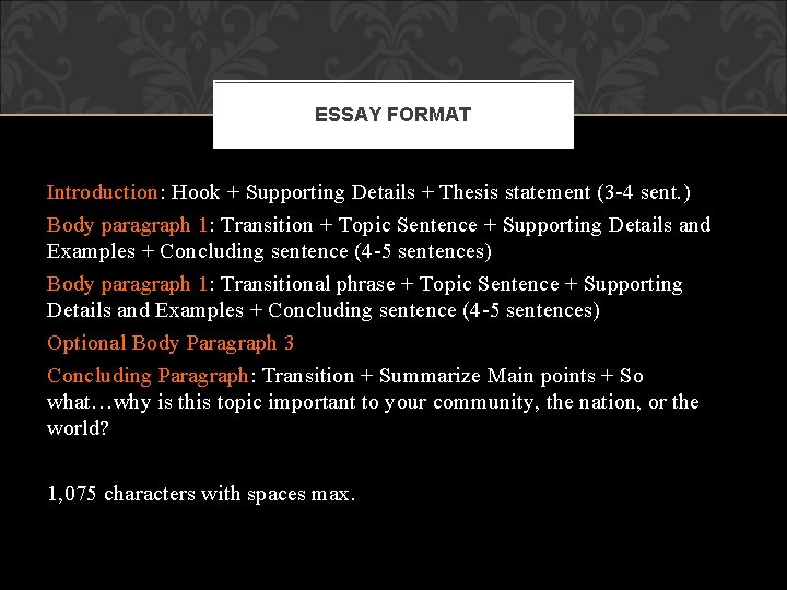 ESSAY FORMAT Introduction: Hook + Supporting Details + Thesis statement (3 -4 sent. )