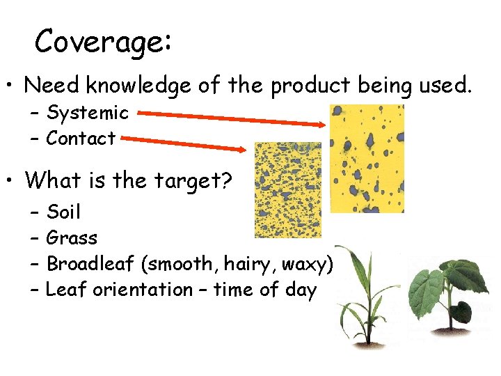 Coverage: • Need knowledge of the product being used. – Systemic – Contact •