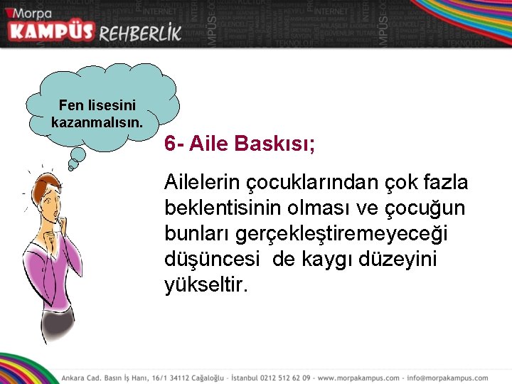 Fen lisesini kazanmalısın. 6 - Aile Baskısı; Ailelerin çocuklarından çok fazla beklentisinin olması ve