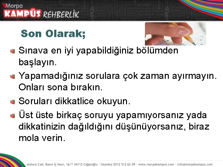 Son Olarak; Sınava en iyi yapabildiğiniz bölümden başlayın. Yapamadığınız sorulara çok zaman ayırmayın. Onları