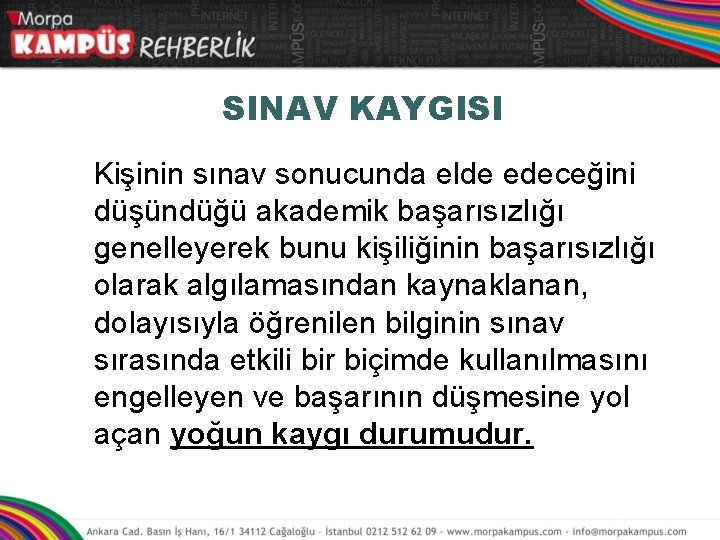 SINAV KAYGISI Kişinin sınav sonucunda elde edeceğini düşündüğü akademik başarısızlığı genelleyerek bunu kişiliğinin başarısızlığı