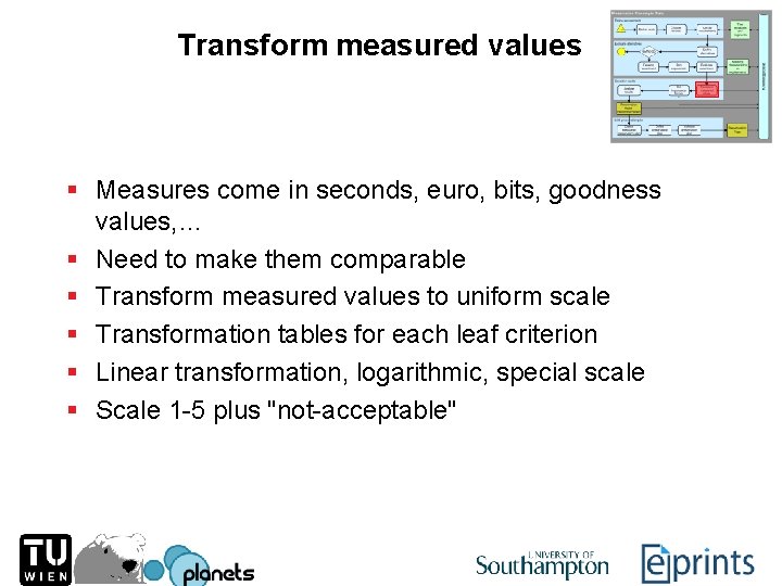 Transform measured values § Measures come in seconds, euro, bits, goodness values, … §