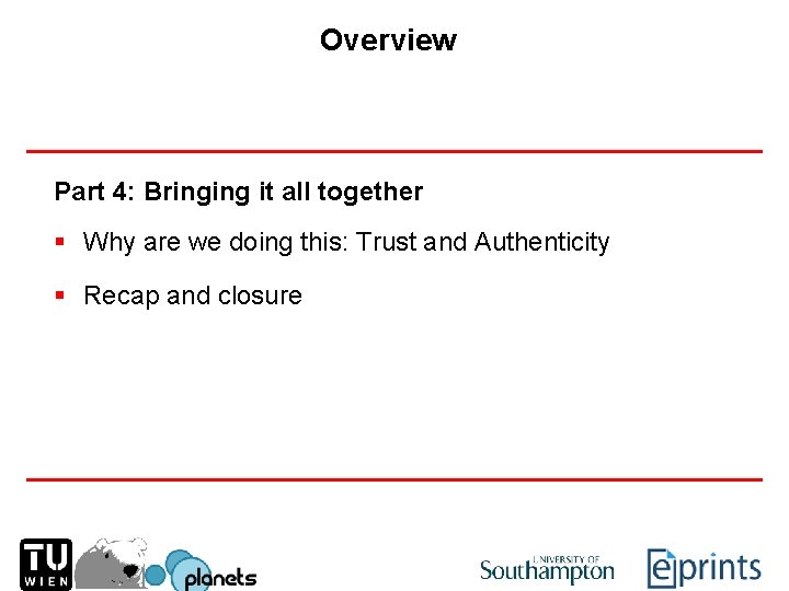 Overview Part 4: Bringing it all together § Why are we doing this: Trust