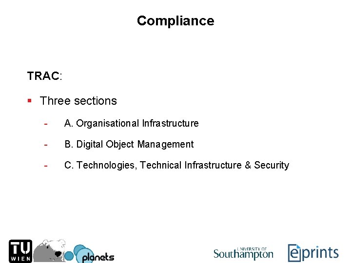 Compliance TRAC: § Three sections - A. Organisational Infrastructure - B. Digital Object Management