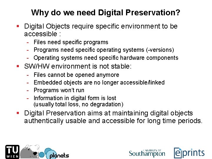 Why do we need Digital Preservation? § Digital Objects require specific environment to be