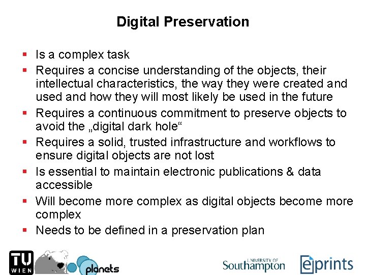 Digital Preservation § Is a complex task § Requires a concise understanding of the