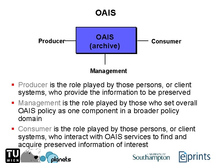 OAIS Producer OAIS (archive) Consumer Management § Producer is the role played by those