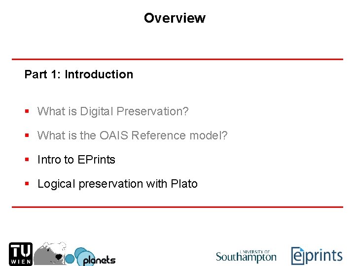 Overview Part 1: Introduction § What is Digital Preservation? § What is the OAIS