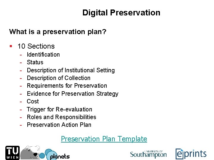 Digital Preservation What is a preservation plan? § 10 Sections - Identification Status Description