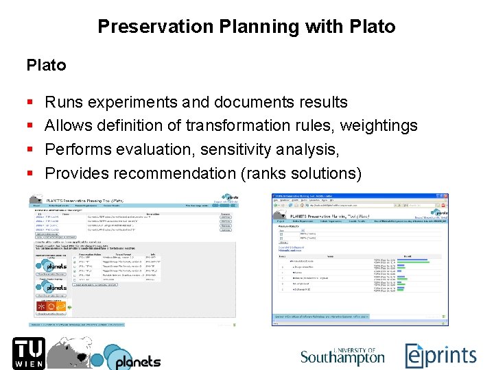 Preservation Planning with Plato § § Runs experiments and documents results Allows definition of