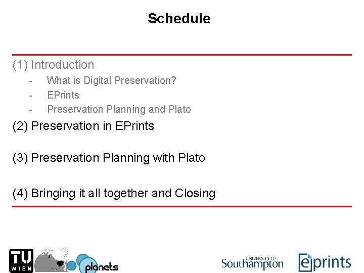 Schedule (1) Introduction - What is Digital Preservation? EPrints Preservation Planning and Plato (2)