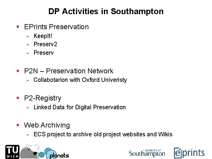 DP Activities in Southampton § EPrints Preservation - Keep. It! - Preserv 2 -