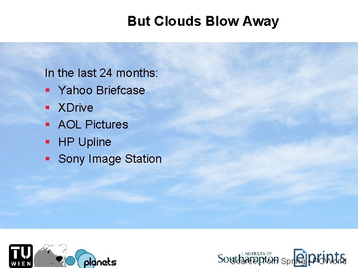 But Clouds Blow Away In the last 24 months: § Yahoo Briefcase § XDrive