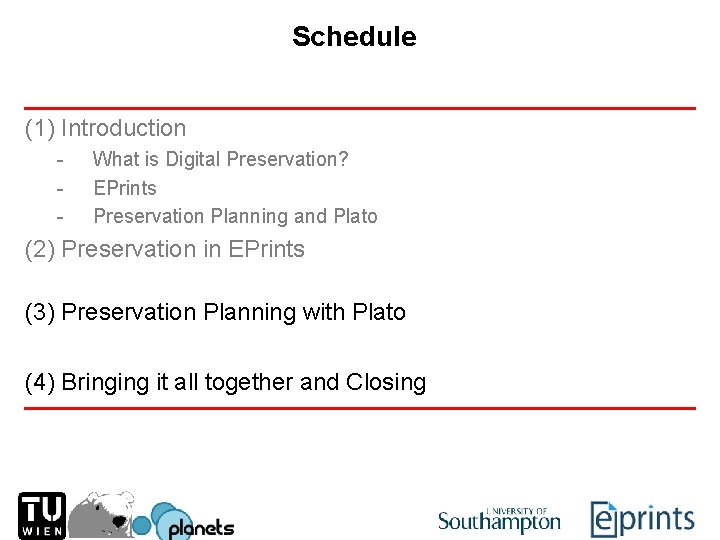 Schedule (1) Introduction - What is Digital Preservation? EPrints Preservation Planning and Plato (2)