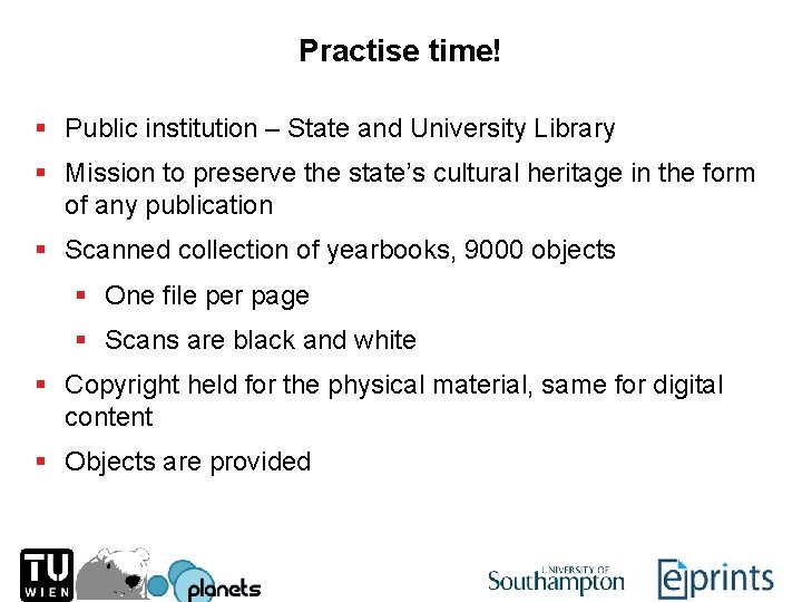 Practise time! § Public institution – State and University Library § Mission to preserve