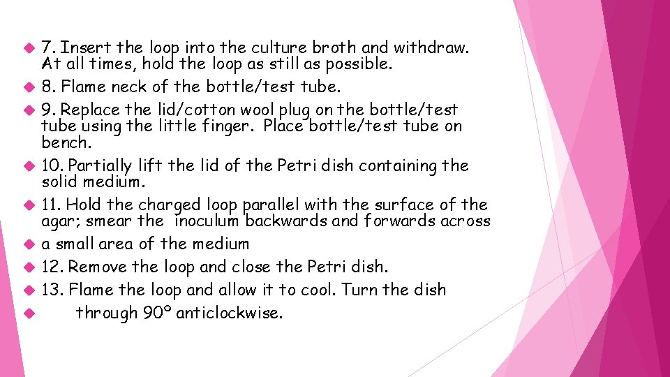  7. Insert the loop into the culture broth and withdraw. At all times,